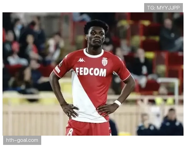 奥雷利安·楚阿梅尼：加盟摩纳哥实现生涯关键跃迁